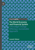 The World Economy and Financial System: A Paradigm Change Offering a Sustainable Approach 3031275292 Book Cover