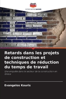 Atrasos nos projectos de construção e técnicas de redução de prazos: Um inquérito na indústria grega da construção 6205275155 Book Cover