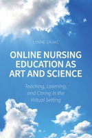 Online Nursing Education as Art and Science: Teaching, Learning, and Caring in the Virtual Setting B0DS6NLCB6 Book Cover