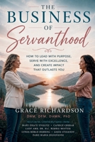 THE BUSINESS OF SERVANTHOOD: Leading with Faith, Community, and Self-Care That Makes It Sustainable B0HDCDYHQR Book Cover