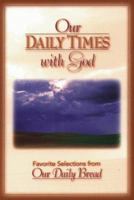 Our Daily Times With God: Favorite Selections from Our Daily Bread 0929239016 Book Cover