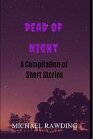 Dead of Night : A Compilation of Short Stories 1071341561 Book Cover