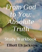 From God to You: Absolute Truth : Study Workbook 1983262846 Book Cover