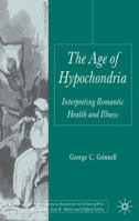 The Age of Hypochondria: Interpreting Romantic Health and Illness 0230231454 Book Cover