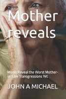 Mother reveals: Moms Reveal the Worst Mother-in-Law Transgressions Yet B0BCZTSH2W Book Cover