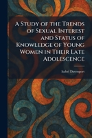 A Study of the Trends of Sexual Interest and Status of Knowledge of Young Women in Their Late Adolescence 1026017076 Book Cover