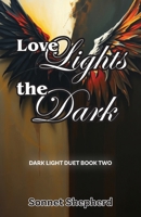 Love Lights the Dark: Dark Light Duet - Book Two B0HDR89FRY Book Cover