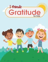 3 Miniute Gratitude for Kids: The way to Teach Children to Practice Gratitude and Mindfulness : 100 pages : 8.5x11 inch B08HTM7V51 Book Cover