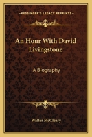 An Hour With David Livingstone: A Biography 1430458895 Book Cover