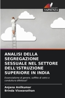 ANALISI DELLA SEGREGAZIONE SESSUALE NEL SETTORE DELL'ISTRUZIONE SUPERIORE IN INDIA: Essenzialismo di genere, soffitto di vetro o conduttura difettosa? 6206097382 Book Cover