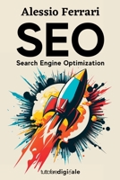 SEO: Search Engine Optimization: Impara da zero come posizionare il tuo sito web tra i primi risultati di Google, con le giuste tecniche di ottimizzazione. 1447785029 Book Cover
