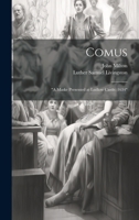 Comus: "A Maske Presented at Ludlow Castle. 1634" 1021304581 Book Cover