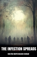 The Infection Spreads: How the World Became Undead (Zombified Nation) B0DWQJFGF7 Book Cover