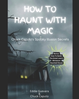 How to Haunt with Magic: Chuck Caputo's Spooky Illusion Secrets B0CNM1ZFYY Book Cover