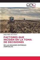 FACTORES QUE INCIDEN EN LA TOMA DE DECISIONES: DE LAS GRANDES EMPRESAS AGRÍCOLAS 6203032808 Book Cover