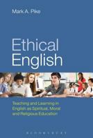 Ethical English: Teaching and Learning in English as Spiritual, Moral and Religious Education 1472576829 Book Cover