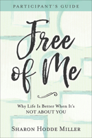 Free of Me Participant's Guide: Why Life Is Better When It's Not about You 0801078156 Book Cover