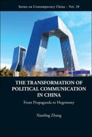 The Transformation of Political Communication in China: From Propaganda to Hegemony 9814340936 Book Cover