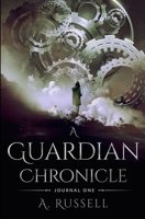 A Guardian Chronicle : Journal One 0960006117 Book Cover
