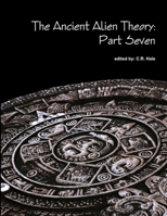The Ancient Alien Theory: Part Seven 1387883313 Book Cover