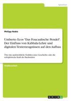 Umberto Ecos Das Foucaultsche Pendel. Der Einfluss von Kabbala-Lehre und digitalen Texterzeugnissen auf den Aufbau: �ber das unabsichtliche Erz�hlen einer Geschichte oder die sch�pferische Kraft der B 3668194882 Book Cover