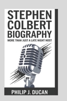 Stephen Colbert biography: More than just a late night host B0DPRZC617 Book Cover