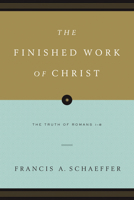 The Finished Work of Christ: The Truth of Romans 1-8 1581340036 Book Cover