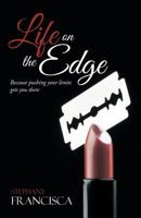 Life on the Edge: Because Pushing Your Limits Gets You There 1462410170 Book Cover