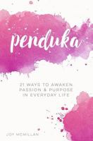 Penduka: 21 Ways To Awaken Passion & Purpose in Everyday Life 0692567887 Book Cover