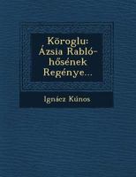 Koroglu: Azsia Rablo-H Senek Regenye... 1249523133 Book Cover