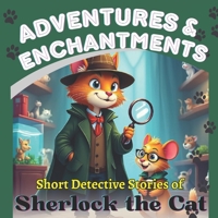 Adventures and Enchantments: Short Detective Stories of Sherlock the Cat. For children 4-8 years old B0FMRF2WS8 Book Cover