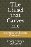 The Chisel that Carves me: Change brings prosperity 1691757896 Book Cover