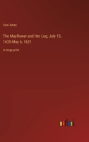 The Mayflower and Her Log; July 15, 1620-May 6, 1621: in large print 3368331388 Book Cover