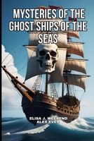 Mysteries of the Ghost Ships of the Seas: Tales of ships found crewless B0FND59XT2 Book Cover