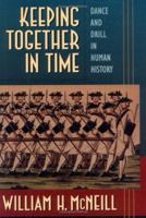Keeping Together in Time: Dance and Drill in Human History 0674502299 Book Cover