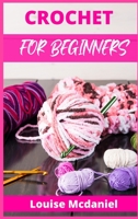 Crochet for Beginners: The Ultimate Easy-to-Follow Guide, With Patterns, and Magazine-Style Pictures to Learn Knitting and Crochet. Blanket, Scarf, and Christmas Project Ideas Included (2021 Edition) 3986531513 Book Cover