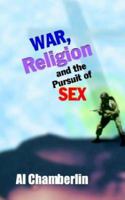 War, Religion and the Pursuit of Sex 1930493959 Book Cover