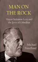 Man on the Rock: Mayor Solomon Levy and the Jews of Gibraltar 0853039976 Book Cover