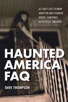 Haunted America FAQ: All That's Left to Know About the Most Haunted Houses, Cemeteries, Battlefields, and More 1480392626 Book Cover