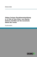 Sidney Cartons Charakterentwicklung in 'A Tale of Two Cities' von Charles Dickens mit Blick auf die moralische Ebene des Textes 3638774538 Book Cover