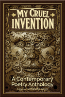 My Cruel Invention: A Contemporary Poetry Anthology 0996626204 Book Cover