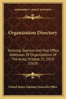Organization Directory: Showing Stations and Post Office Addresses of Organizations of the Army; October 25, 1919 (Classic Reprint) 0548834113 Book Cover