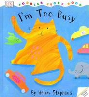 I'm Too Busy (DK Toddler Story Books) 0789426064 Book Cover