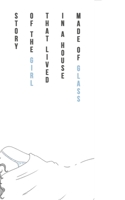 Story of the Girl that Lived in a House Made of Glass 1398419990 Book Cover