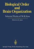 Biological Order and Brain Organization: Selected Works of W. R. Hess 3642679501 Book Cover