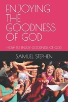ENJOYING THE GOODNESS OF GOD: HOW TO ENJOY GOODNESS OF GOD B0CSDWV5J4 Book Cover