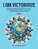 I Am Victorious: Student Appreciation Techniques for Handling Conflict from the Accountable Youth Series: For Grade Five B0GH2S5YN1 Book Cover