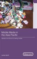 Mobile Media in the Asia - Pacific: Gender and the Art of Being Mobile 0415438098 Book Cover