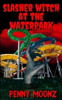 Slasher Witch at the Waterpark B0C1J3FF52 Book Cover