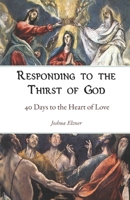 Responding to the Thirst of God: 40 Days to the Heart of Love B0B47LMSCX Book Cover